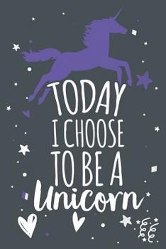 Paperback Today I Choose to Be a Unicorn: Unicorn Notebook Gift Book