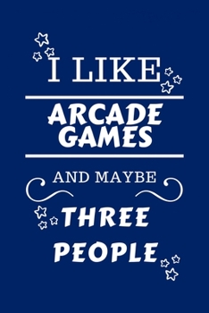 Paperback I Like Arcade Games And Maybe Three People: Perfect Arcade Games Gag Gift - Blank Lined Notebook Journal - 100 Pages 6 x 9 Format - Office Humour and Book