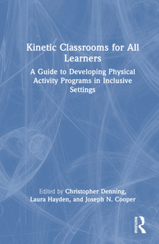 Kinetic Classrooms for All Learners: A Guide to Developing Physical Activity Programs in Inclusive Settings