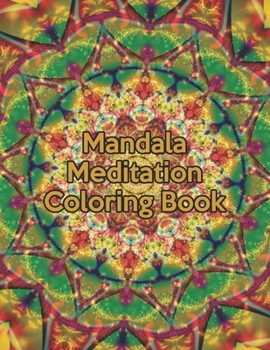 Mandala Meditation Coloring Book: Mandala Meditation Coloring Book. Mandala Coloring Books For Adults. Mandala Coloring Book. 50 Pages 8.5"x 11"
