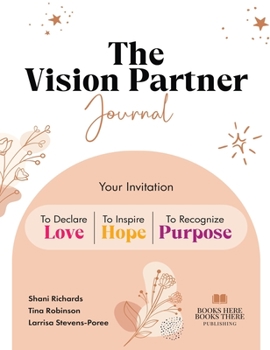 Hardcover The Vision Partner Journal: Your Invitation To Declare Love, Inspire Hope, & Recognize Purpose Book