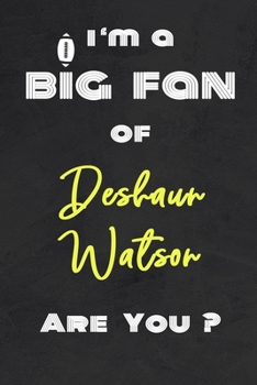 Paperback I'm a Big Fan of Deshaun Watson Are You ? - Notebook for Notes, Thoughts, Ideas, Reminders, Lists to do, Planning(for Football Americain lovers, Rugby Book