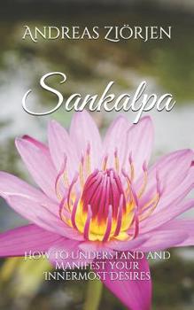 Paperback Sankalpa: How to Understand and Manifest your Innermost Desires Book