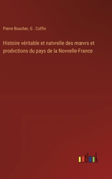 Hardcover Histoire véritable et natvrelle des moevrs et prodvctions du pays de la Novvelle-France [French] Book