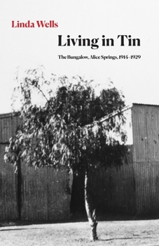 Paperback Living in Tin: The Bungalow, Alice Springs, 1914-1929 Book