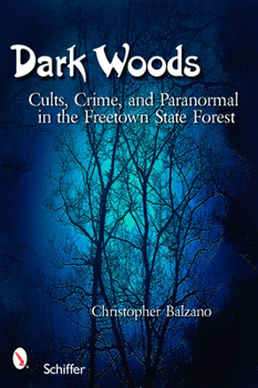 Paperback Dark Woods: Cults, Crime, and the Paranormal in the Freetown State Forest, Massachusetts Book