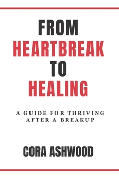 Paperback From Heartbreak To Healing: A Guide For Thriving After A Breakup Book