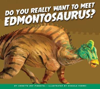 Library Binding Do You Really Want to Meet Edmontosaurus? Book