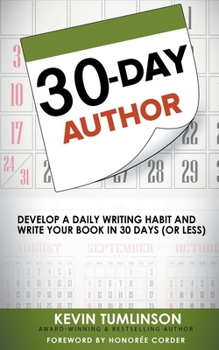 Paperback 30-Day Author: Develop A Daily Writing Habit and Write Your Book In 30 Days (Or Less) Book