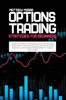 Paperback Options Trading Strategies for Beginners: Learn the best strategies and techniques from pros. Use psychology, discipline, risk control and trade manag Book