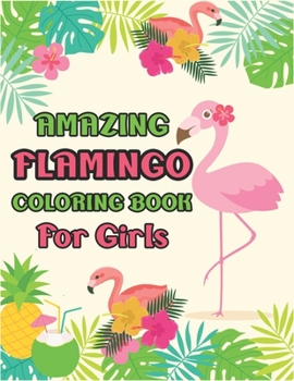 Amazing Flamingo Coloring Book for Girls: Cute Adorable Flamingo Coloring Book for Girls