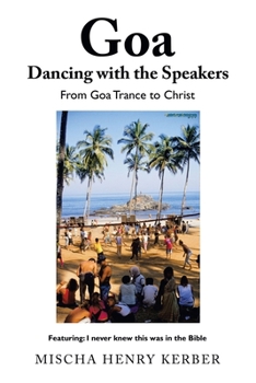 Paperback Goa Dancing with the Speakers: From Goa Trance to Christ Book