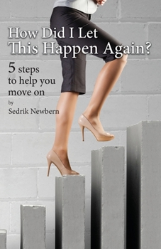 Paperback How Did I Let This Happen Again?: 5 Steps To Help You Move On Book