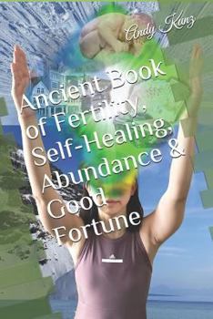 Paperback Ancient Book of Fertility, Self-Healing, Abundance & Good Fortune Book