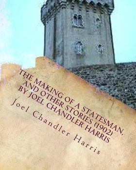 Paperback The making of a statesman, and other stories (1902) by Joel Chandler Harris Book