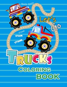 Trucks Coloring Book: A Unique Collection Of Trucks Coloring Pages, And More!