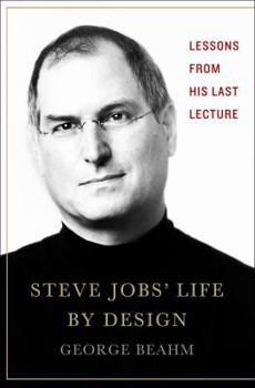 Hardcover Steve Jobs' Life by Design: Lessons to Be Learned from His Last Lecture Book