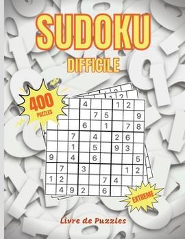 Paperback Sudoku Difficile: Livre de Puzzles - 400 Puzzles Sudoku Avec Solutions - 500 Sudokus Tr?s Difficiles Pour Les Joueurs Avanc?s [French] Book