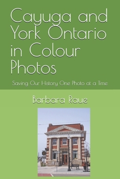 Paperback Cayuga and York Ontario in Colour Photos: Saving Our History One Photo at a Time Book