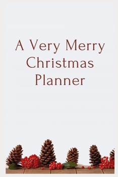 A Very Merry Christmas Planner (Cone): A Complete Guide to Stress-Free Holiday. Organize&Schedule Your Shopping. Plan Your Christmas Activities. Plan All The Festive Details: Recipes, Cards, Gifts, et