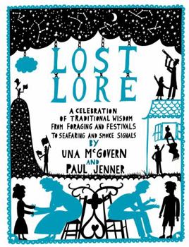 Hardcover Lost Lore: A Celebration of Traditional Wisdom from Foraging and Festivals to Seafaring and Smoke Signals Book