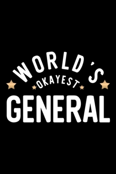 World's Okayest General: Nice Notebook for General | Funny Christmas Gift Idea for General | General Journal | 100 pages 6x9 inches