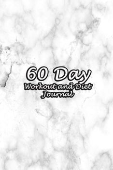 60 Day Workout and Diet Journal: Daily Food and Fitness Log Notebook To Help You Track Exercise Meal & Activity and Calorie Counter | White Marble Cover