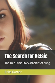 The Search for Kelsie: The True Crime Story of Kelsie Schelling