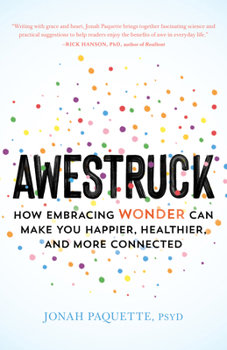 Paperback Awestruck: How Embracing Wonder Can Make You Happier, Healthier, and More Connected Book