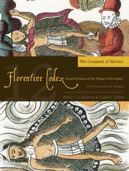 Paperback Florentine Codex: Book 12: Book 12: The Conquest of Mexico Volume 12 Book