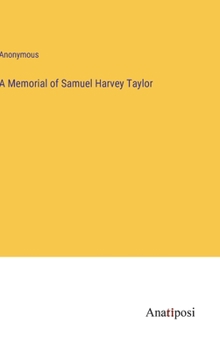 Hardcover A Memorial of Samuel Harvey Taylor Book