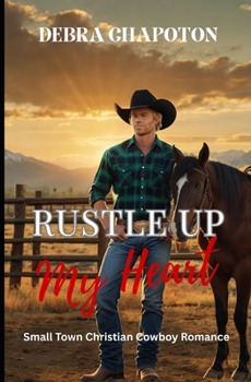 Rustle Up My Heart: Faith-filled Cowboy Romance (Rein in My Heart)