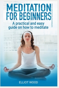 Paperback Meditation for beginners, a practical and easy guide on how to meditate: Focus meditation techniques Book