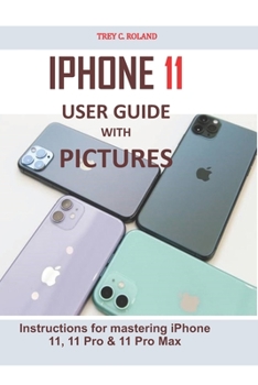 Paperback iPhone 11 User Guide with Pictures: Instructions for mastering iPhone 11, 11 Pro & 11 Pro Max Book
