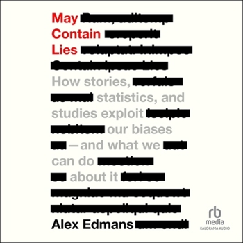 May Contain Lies: How Stories, Statistics, and Studies Exploit Our Biases and What We Can Do about It