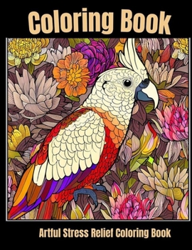 Paperback Artful stress relief coloring book: Harmony in Flight: Tropical Bird Relaxation Pages Book