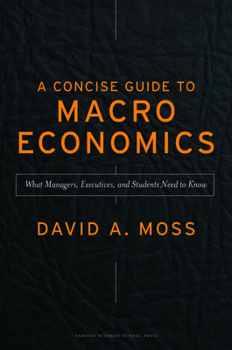 Hardcover A Concise Guide to Macroeconomics: What Managers, Executives, and Students Need to Know Book