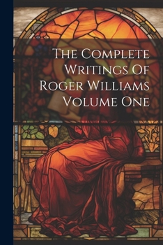 Paperback The Complete Writings Of Roger Williams Volume One Book
