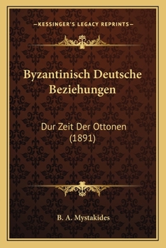Paperback Byzantinisch Deutsche Beziehungen: Dur Zeit Der Ottonen (1891) [German] Book