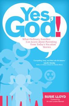 Paperback Yes, God!: What Ordinary Families Can Learn about Parenting from Today's Vocation Stories Book