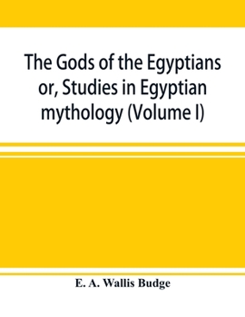 Paperback The gods of the Egyptians: or, Studies in Egyptian mythology (Volume I) Book