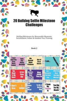 20 Bulldog Selfie Milestone Challenges: Bulldog Milestones for Memorable Moments, Socialization, Indoor & Outdoor Fun, Training Book 2