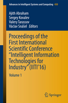 Proceedings of the First International Scientific Conference Intelligent Information Technologies for Industry (Iiti 16): Volume 1