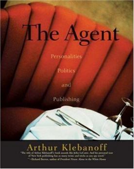 Hardcover The Agent: Personalities, Politics, and Publishing Book
