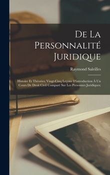 Hardcover De la personnalité juridique; histoire et théories; vingt-cinq leçons d'introduction à un cours de droit civil comparé sur les personnes juridiques; [French] Book