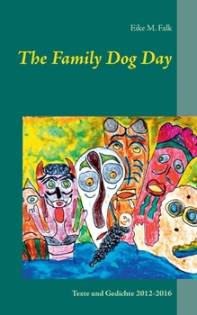 Paperback The Family Dog Day: Texte und Gedichte 2012-2016 [German] Book