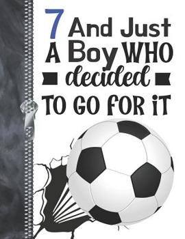 7 And Just A Boy Who Decided To Go For It: Determination & Drive Soccer Ball Doodling & Drawing Art Book Sketchbook For Boys