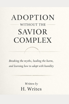 Paperback Adoption Without the Savior Complex: Breaking the myths, healing the harm, and learning how to adopt with humility Book