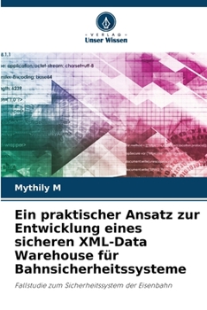 Paperback Ein praktischer Ansatz zur Entwicklung eines sicheren XML-Data Warehouse für Bahnsicherheitssysteme [German] Book
