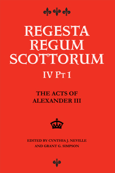 The Acts of Alexander III, King of Scots 1249 - 1286: Regesta Regum Scottorum Volume 4, Part 1 - Book #4 of the Regesta Regum Scottorum